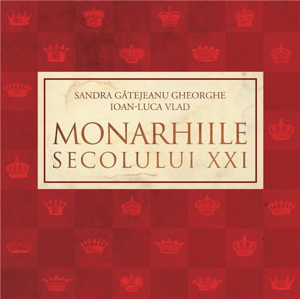 Monarhiile secolului XXI | Ioan-Luca Vlad, Sandra Gatejeanu Gheorghe - Curtea Veche Publishing