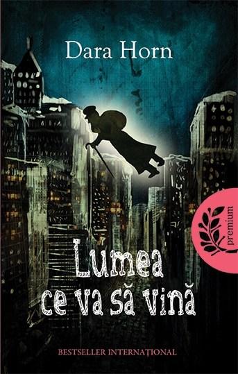 Lumea ce va sa vina  | Dara Horn