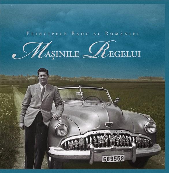 Masinile Regelui  | Principele Radu Al Romaniei - Curtea Veche Publishing