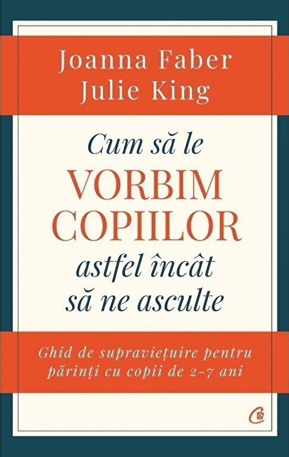 Cum sa le vorbim copiilor astfel incat sa ne asculte | Joanna Faber, Julie King