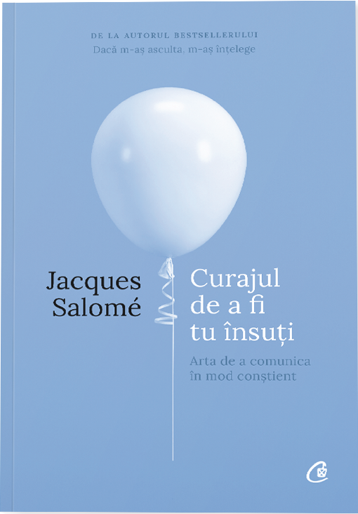 Curajul de a fi tu insuti | Jacques Salome - Curtea Veche Publishing
