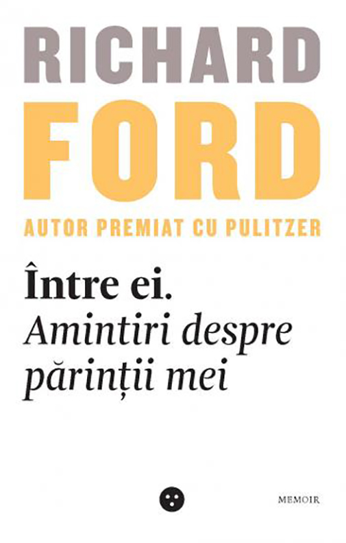 Intre ei. Amintiri despre parintii mei | Richard Ford - Black Button Books