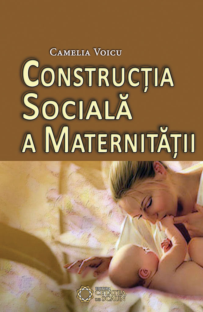 Constructia sociala a maternitatii | Camelia Voicu - Cetatea de Scaun