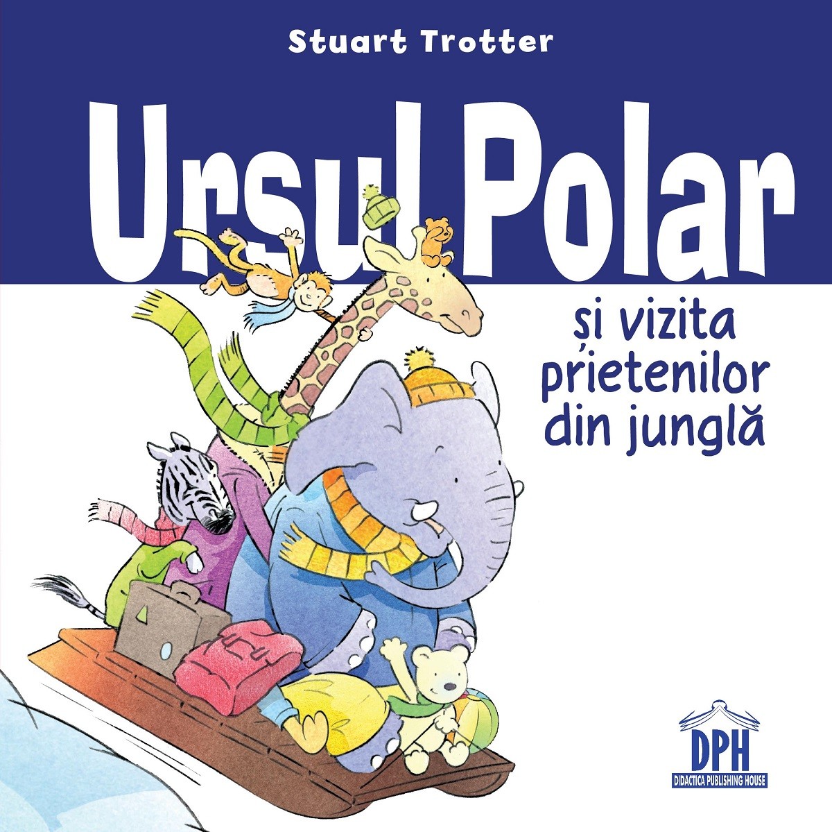 Ursul Polar  si vizita prietenilor din jungla | Stuart Trotter - Didactica Publishing House