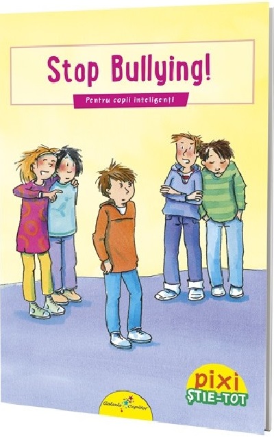 Pixi Stie-Tot. Stop bullying! | - Galaxia Copiilor