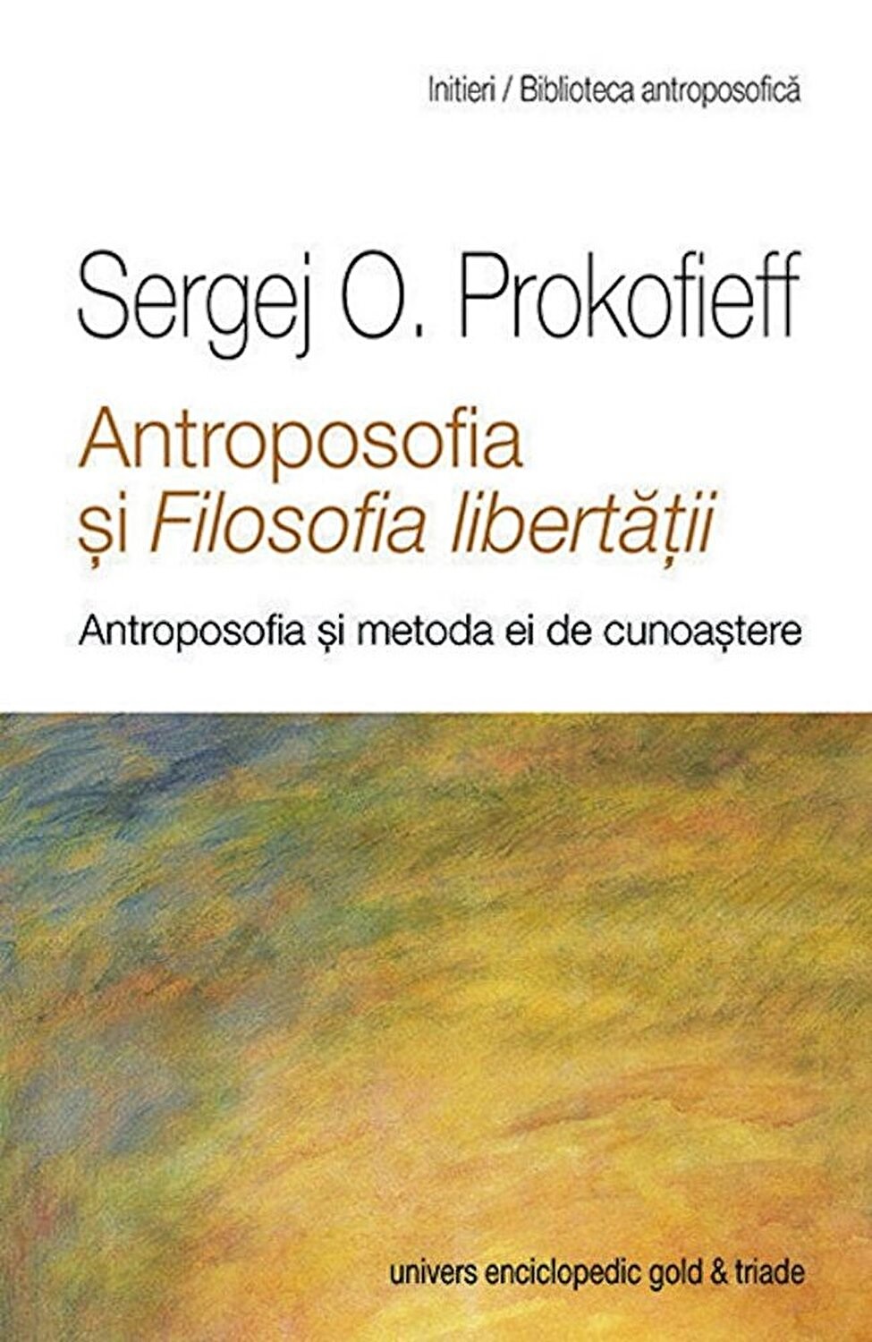 Antroposofia si filosofia libertatii | Sergej O. Prokofieff - Univers Enciclopedic