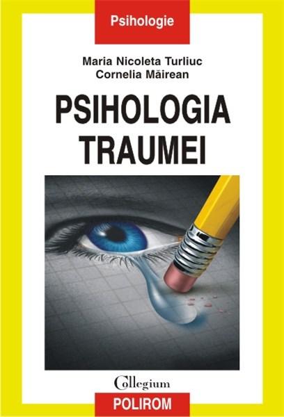 Psihologia traumei | Cornelia Mairean, Maria Nicoleta Turliuc - Polirom
