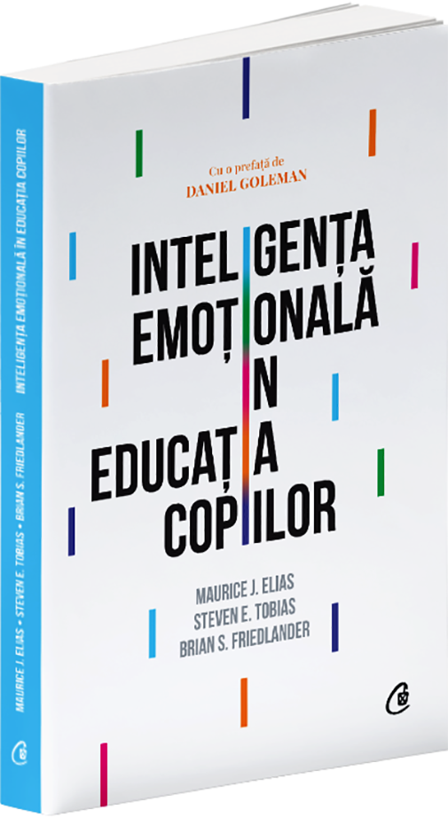 Inteligenta emotionala in educatia copiilor | Maurice J. Elias, Steven E. Tobias, Brian S. Friedlander - Curtea Veche Publishing