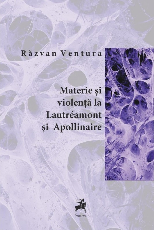 Materie si violenta la Lautreamont si Apollinaire | Razvan Ventura - Tracus Arte