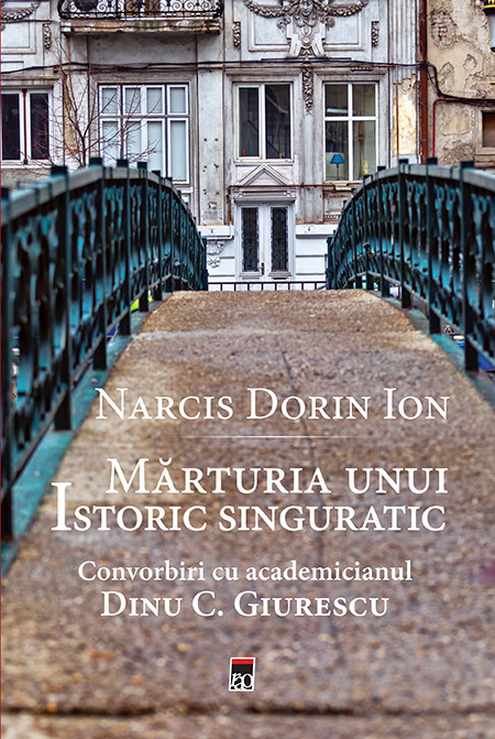 Marturia unui istoric singuratic | Narcis Dorin Ion - RAO
