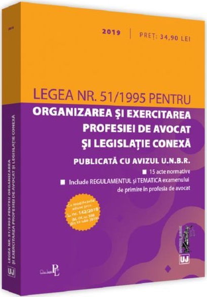 Legea nr. 51 / 1995 pentru organizarea si exercitarea profesiei de avocat si legislatie conexa (2019) | - Universul Juridic