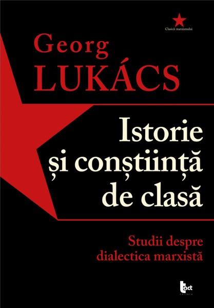 Istorie si constiinta de clasa  | Georg Lukacs