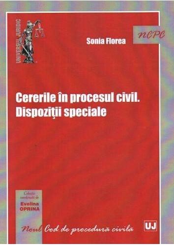 Cererile in procesul civil. Dispozitii speciale | Sonia Florea - Universul Juridic