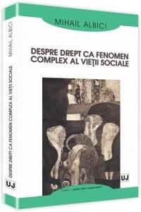 Despre drept ca fenomen complex al vietii sociale | Mihail Albici - Universul Juridic