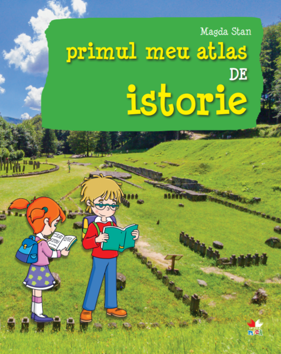Primul meu atlas de istorie | Magda Stan