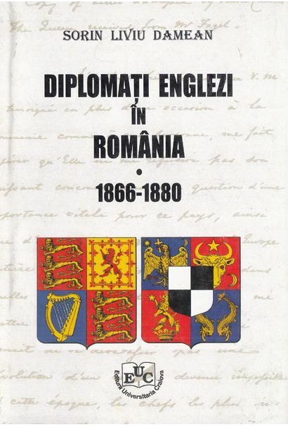 Diplomati englezi in Romania 1866 -1880  | Sorin Liviu Damean