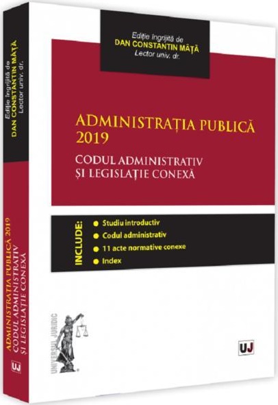 Administratia publica 2019. Codul administrativ si legislatie conexa | Dan Constantin Mata - Universul Juridic
