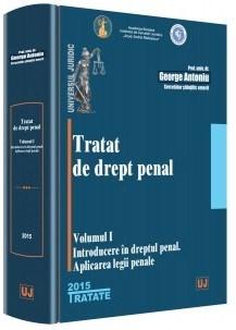 Tratat de drept penal. Volumul I. Introducere in dreptul penal. Aplicarea legii penale | George Antoniu - Universul Juridic