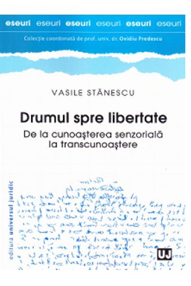 Drumul spre libertate - De la cunoasterea senzoriala la transcunoastere | Vasile Stanescu - Universul Juridic