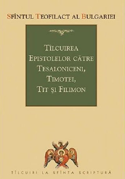 Tilcuirea epistolelor catre Tesaloniceni, Timotei, Tit si Filimon | Teofilact al Bulgariei