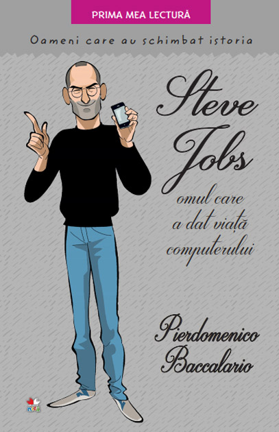 Steve Jobs, omul care a dat viata computerului. Oameni care au schimbat istoria | Pierdomenico Baccalario - Litera