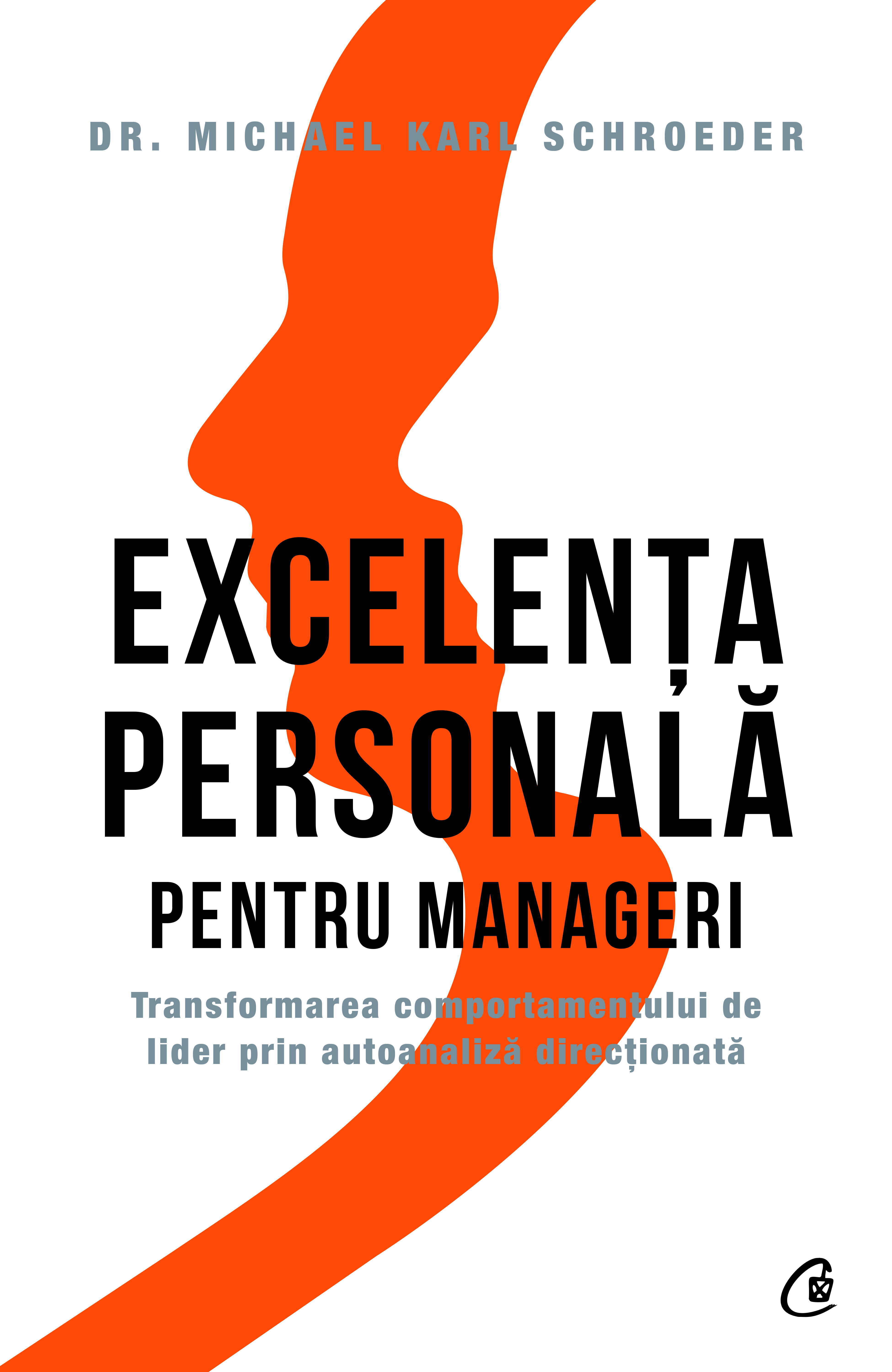 Excelenta personala pentru manageri | Michael Karl Schroeder