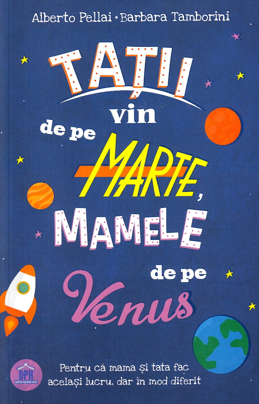 Tatii vin de pe Marte, mamele de pe Venus | Alberto Pellai, Barbara Tamborini - Didactica Publishing House