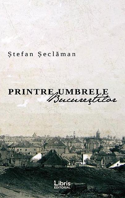 Printre umbrele Bucurestilor | Stefan Seclaman