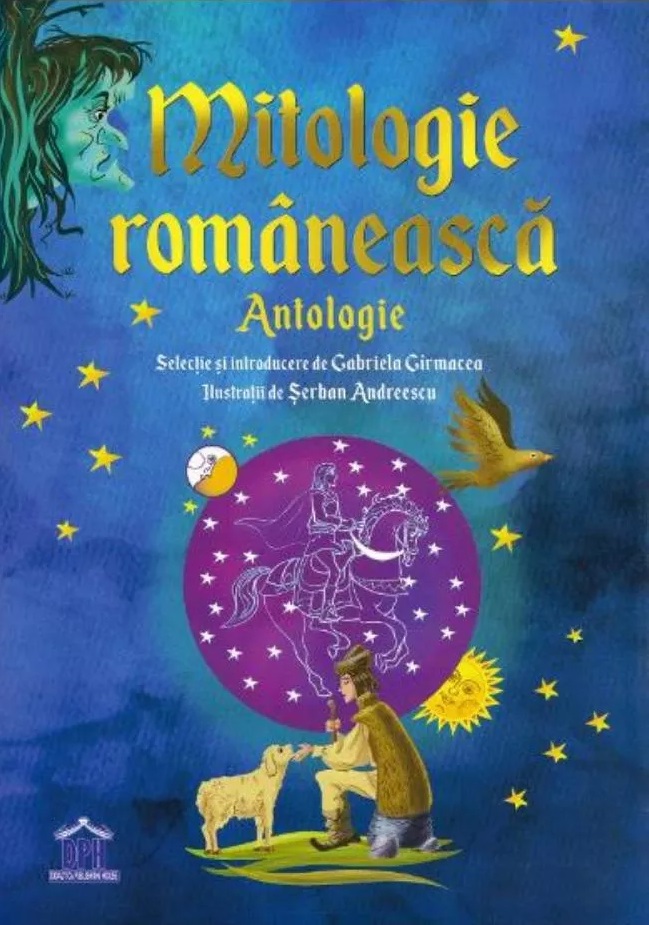 Mitologie romaneasca. Antologie | Gabriela Girmacea, Serban Andreescu - Didactica Publishing House