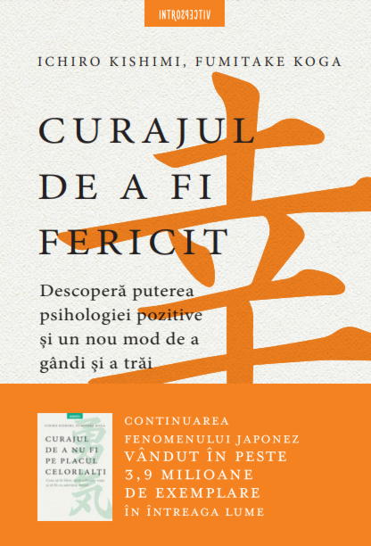 Curajul de a fi fericit | Ichiro Kishimi, Fumitake Koga - Litera