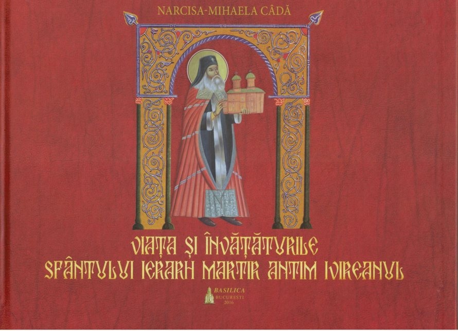 Viata si invataturile Sfantului Ierarh Martir Antim Ivireanul | Narcisa-Mihaela Cada