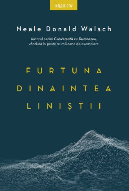 Furtuna dinaintea linistii | Neale Donald Walsch - Litera
