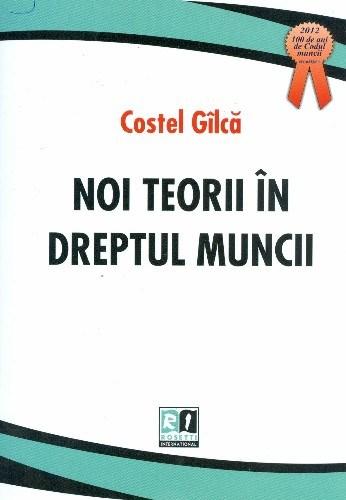 Noi teorii in dreptul muncii | Costel Gilca