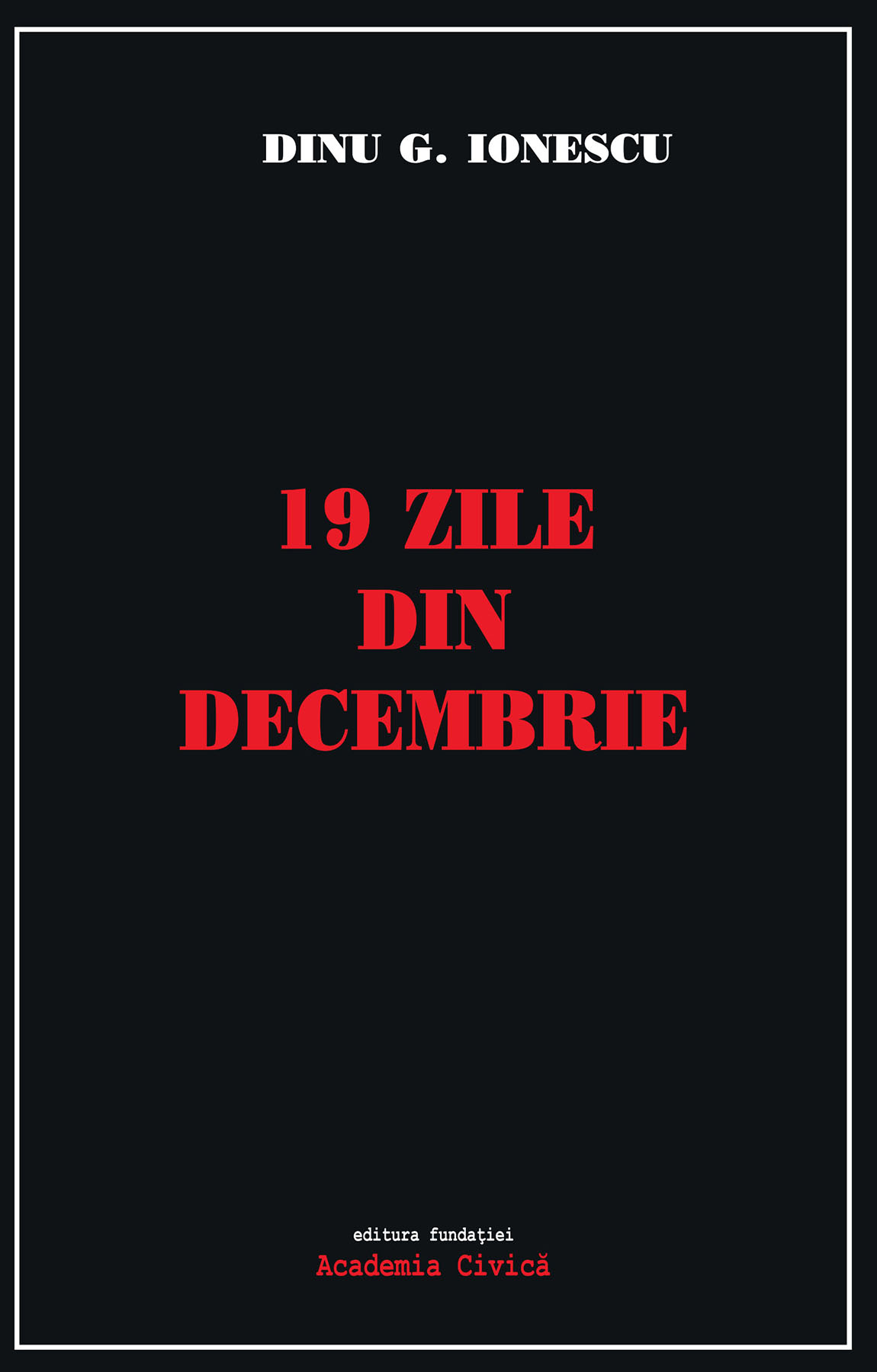 19 zile din decembrie | Dinu G. Ionescu