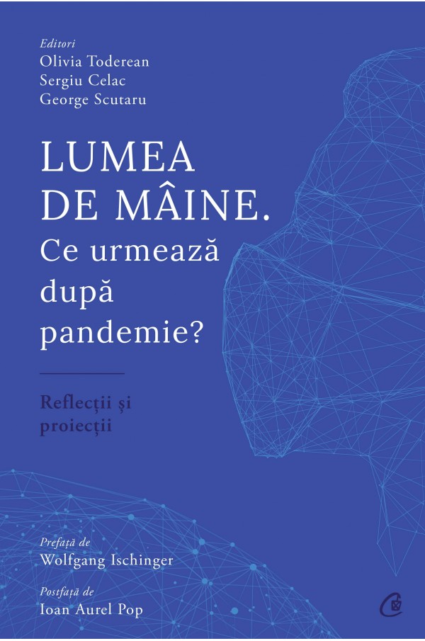 Lumea de maine | Olivia Toderean, Sergiu Celac, George Scutaru - Curtea Veche Publishing