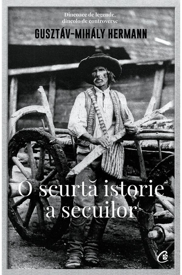 O scurta istorie a secuilor | Gusztav-Mihaly Hermann - Curtea Veche Publishing