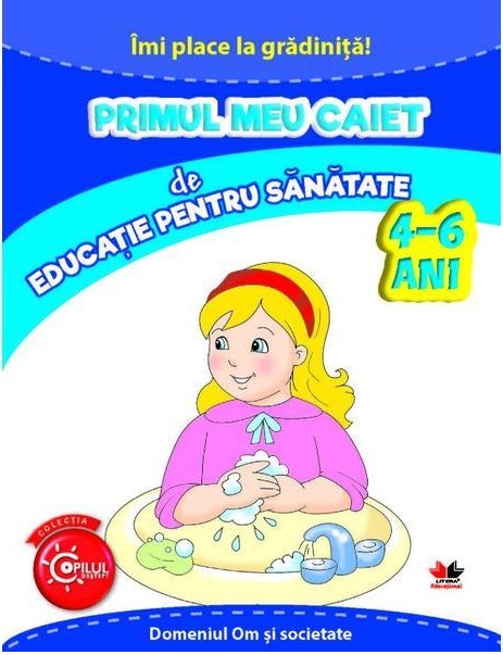 Primul meu caiet de educatie pentru sanatate 4-6 ani | - Litera