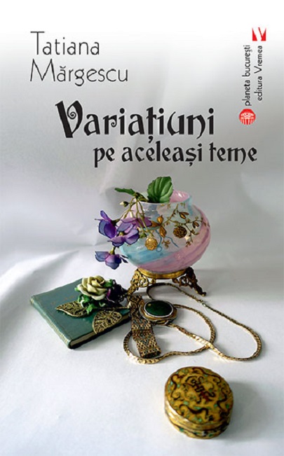 Variatiuni pe aceleasi teme | Tatiana Margescu