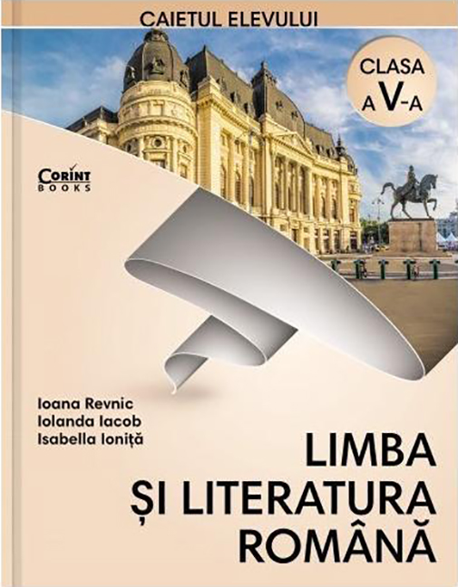 Limba si literatura romana. Caietul elevului, clasa a V-a | Ioana Revnic, Isabella Ionita, Iolanda Iacob