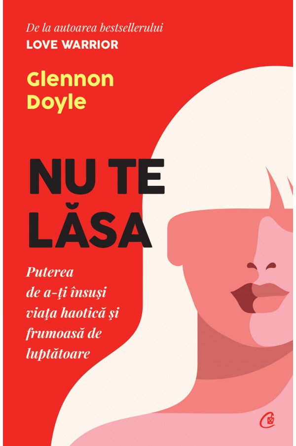 Nu te lasa | Glennon Doyle