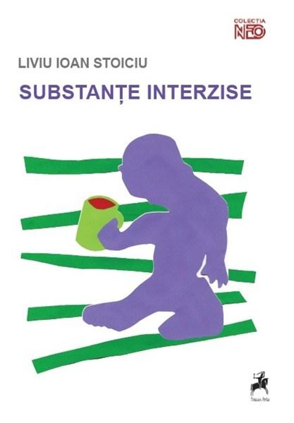 Substante interzise | Liviu Ioan Stoiciu
