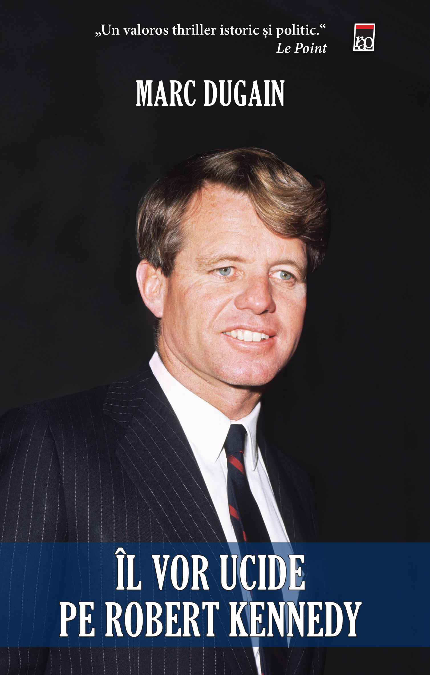 Il vor ucide pe Robert Kennedy | Marc Dugain