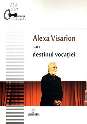 Alexa Visarion sau destinul vocatiei |