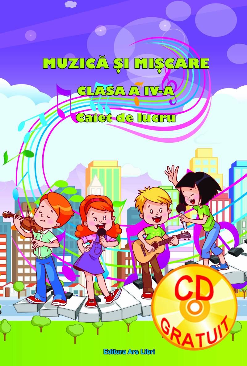 Caiet de lucru cu CD. Muzica si miscare. Clasa a IV-a | Adina Grigore, Cristina Ipate-Toma