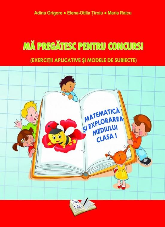 Ma pregatesc pentru concurs. Matematica si explorarea mediului clasa I | Adina Grigore, Maria Raicu, Elena-Otilia Tiroiu