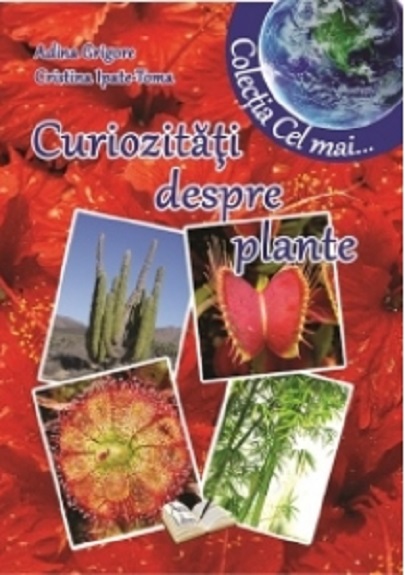 Curiozitati despre plante  | Cristina Ipate-Toma, Adina Grigore