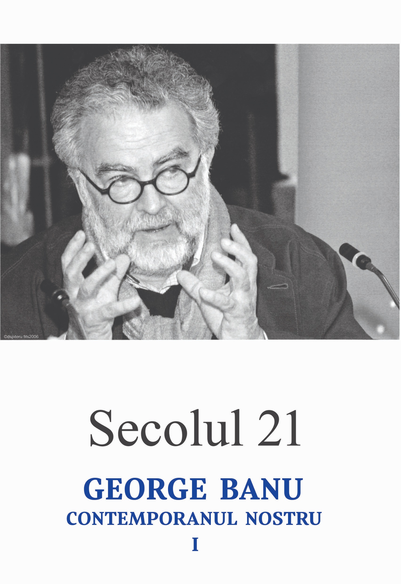 Secolul 21 - George Banu, contemporanul nostru I |