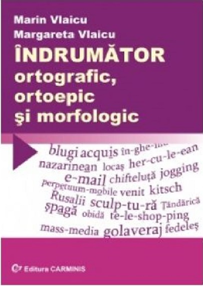 Indrumator ortografic,ortoepic si morfologic  | Margareta Vlaicu, Marin Vlaicu