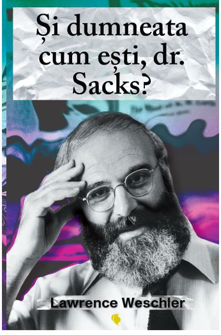Si dumneata cum esti, dr. Sacks?  | Lawrence Weschler
