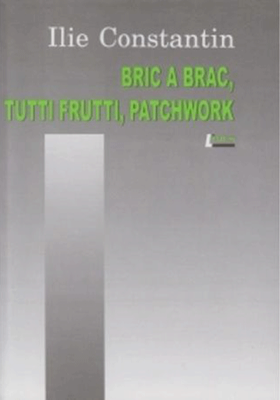Bric a brac, tutti frutti, patchwork | Ilie Constantin